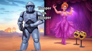If youre in uniform with a weapon, youre a trooper. If youre on stage saving the show, youre a trouper.